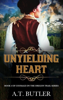 Unyielding Heart: Historical Women's Fiction Saga by Butler, A. T.
