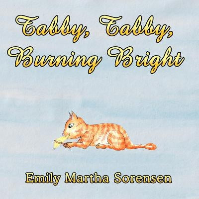 Tabby, Tabby, Burning Bright by Sorensen, Emily Martha