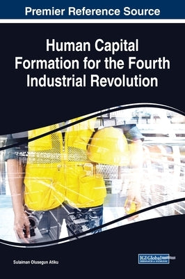 Human Capital Formation for the Fourth Industrial Revolution by Atiku, Sulaiman Olusegun