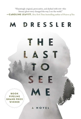 The Last to See Me: The Last Ghost Series, Book Onevolume 1 by Dressler, M.