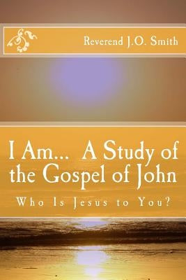 I Am... a Study of the Gospel of John by Smith, Rev John Orkin