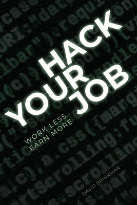 Hack Your Job: Work Less. Earn More. by Brinkman, David