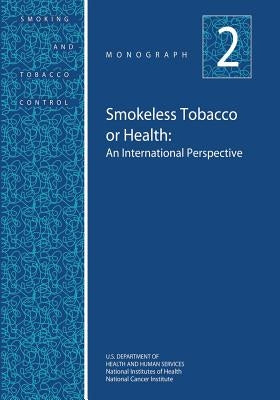 Smokeless Tobacco or Health: An International Perspective: Smoking and Tobacco Control Monograph No. 2 by Health, National Institutes of
