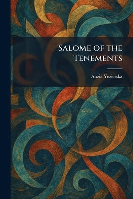 Salome of the Tenements by Yezierska, Anzia