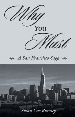 Why You Must: A San Francisco Saga by Rumsey, Susan Gee
