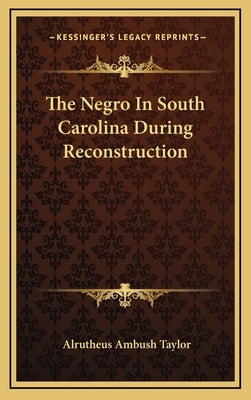 The Negro In South Carolina During Reconstruction by Taylor, Alrutheus Ambush