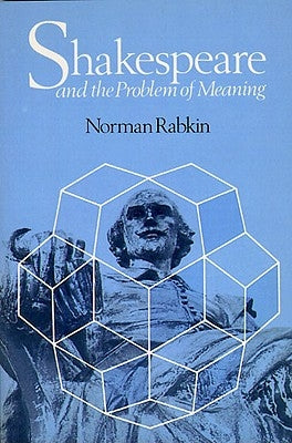 Shakespeare and the Problem of Meaning by Rabkin, Norman