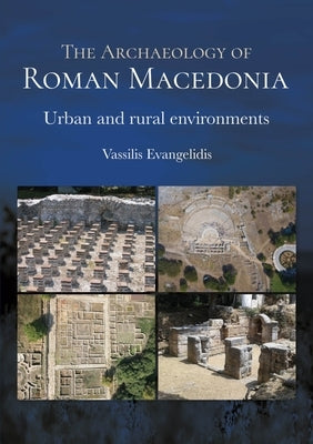 The Archaeology of Roman Macedonia: Urban and Rural Environments by Evangelidis, Vassilis