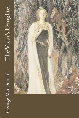 The Vicar's Daughter by MacDonald, George