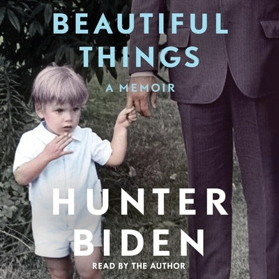 Beautiful Things: A Memoir by Biden, Hunter