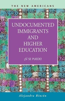 Undocumented Immigrants and Higher Education: S Se Puede! by Rincon, Alejandra