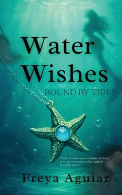 Water Wishes: Bound by Tides by Aguiar, Freya
