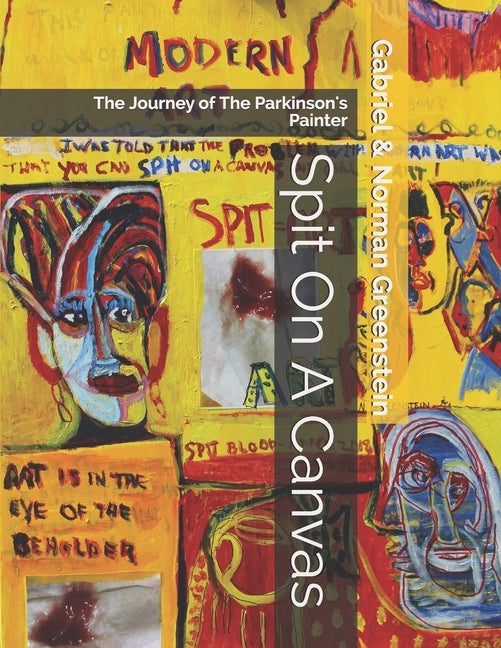 Spit On A Canvas: The Journey of The Parkinson's Painter by Greenstein, Norman