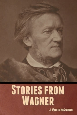 Stories from Wagner by McSpadden, J. Walker