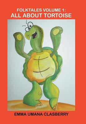 Folktales Volume 1: All About Tortoise by Clasberry, Emma Umana