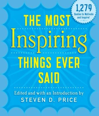 The Most Inspiring Things Ever Said by Price, Steven D.