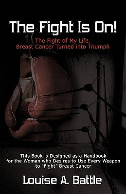 The Fight Is On! by Battle, Louise A.
