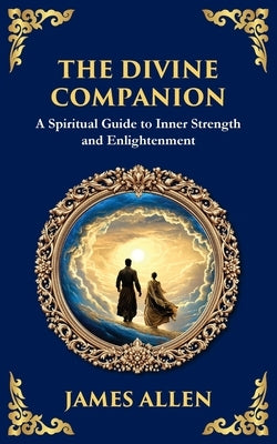 The Divine Companion: A Spiritual Guide to Inner Strength and Enlightenment by Allen, James