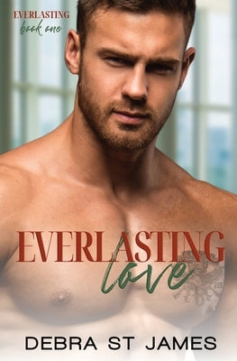 Everlasting Love: A scarred cinnamon roll Hero/single mom romance by St James, Debra