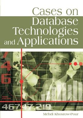 Cases on Database Technologies and Applications by Khosrow-Pour, Mehdi