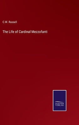 The Life of Cardinal Mezzofanti by Russell, C. W.