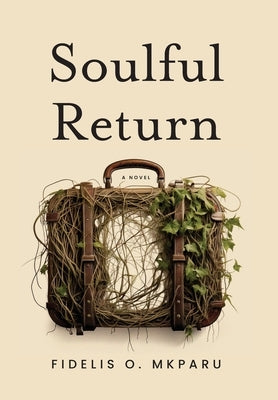 Soulful Return by Mkparu, Fidelis O.