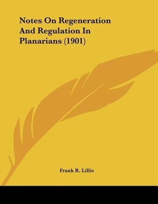 Notes On Regeneration And Regulation In Planarians (1901) by Lillie, Frank R.