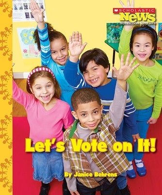 Let's Vote on It! (Scholastic News Nonfiction Readers: We the Kids) by Behrens, Janice