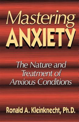 Mastering Anxiety: The Nature and Treatment of Anxious Conditions by Kleinknecht, Ronald A.