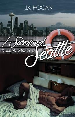 I Survived Seattle by Hogan, J. K.