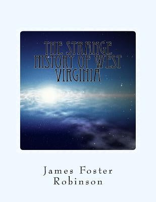 The Strange History of West Virginia by Robinson, James Foster
