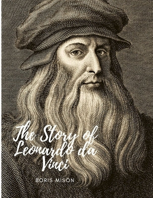 The Story of Leonardo da Vinci: A Biography Book by Witend, Clifford S.