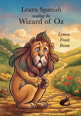 Learn Spanish Reading the Wonderful Wizard of Oz by García de Los Ríos, Gaspar