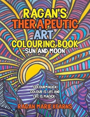 Ragan's Therapeutic Art Colouring Book: Sun and Moon by Kearns, Ragan Marie