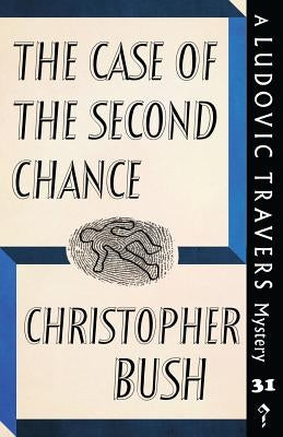 The Case of the Second Chance: A Ludovic Travers Mystery by Bush, Christopher