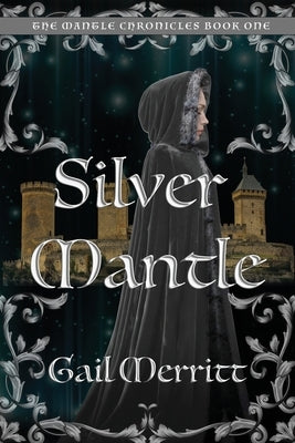 Silver Mantle: The Mantle Chronicles Book One by Merritt, Gail