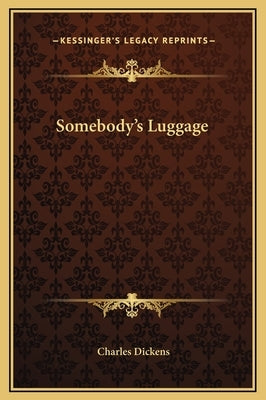 Somebody's Luggage by Dickens, Charles