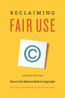 Reclaiming Fair Use: How to Put Balance Back in Copyright, Second Edition by Aufderheide, Patricia
