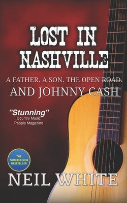 Lost In Nashville: A Father. A Son. The Open Road. And Johnny Cash by White, Neil
