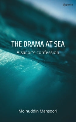 The Drama at Sea: A sailors confession by Mansoori, Moinuddin