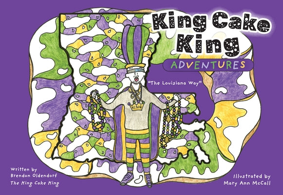 King Cake King Adventures: The Louisiana Way by Oldendorf, Brendon