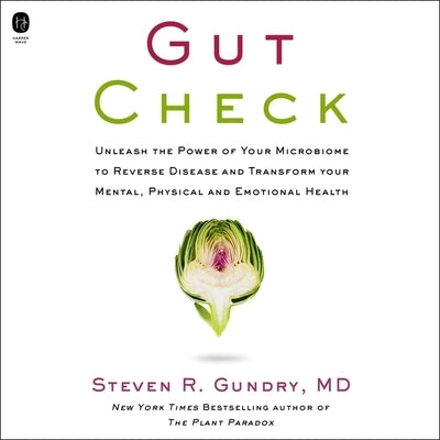 Gut Check: Unleash the Power of Your Microbiome to Reverse Disease and Transform Your Mental, Physical, and Emotional Health by