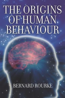 The Origins of Human Behaviour by Rourke, Bernard
