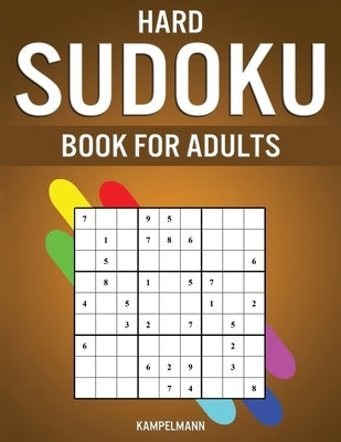 Hard Sudoku Book for Adults: 400 Hard, Extra Hard and Extreme Sudokus for Adults with Solutions by Kampelmann