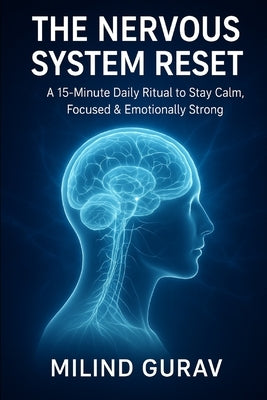 The Nervous System Reset: A 15-Minute Daily Ritual to Stay Calm, Focused & Emotionally Strong by Gurav, Milind