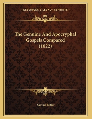 The Genuine And Apocryphal Gospels Compared (1822) by Butler, Samuel