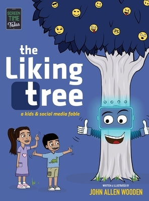 The Liking Tree: A Funny Picture Book About Kids, Social Media, Screen Time Overload, and Living Unplugged by Wooden, John Allen