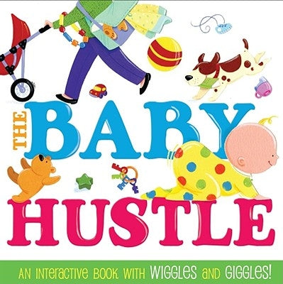The Baby Hustle: An Interactive Book with Wiggles and Giggles! by Schoenberg, Jane