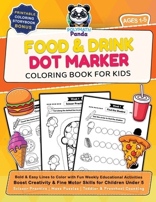 Food and Drink Dot Marker Coloring Book for Kids Ages 1-5: Bold and Easy Lines to Color with Fun Weekly Educational Activities Boost Creativity and Fi by Panda, Polymath