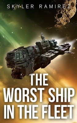 The Worst Ship in the Fleet by Ramirez, Skyler